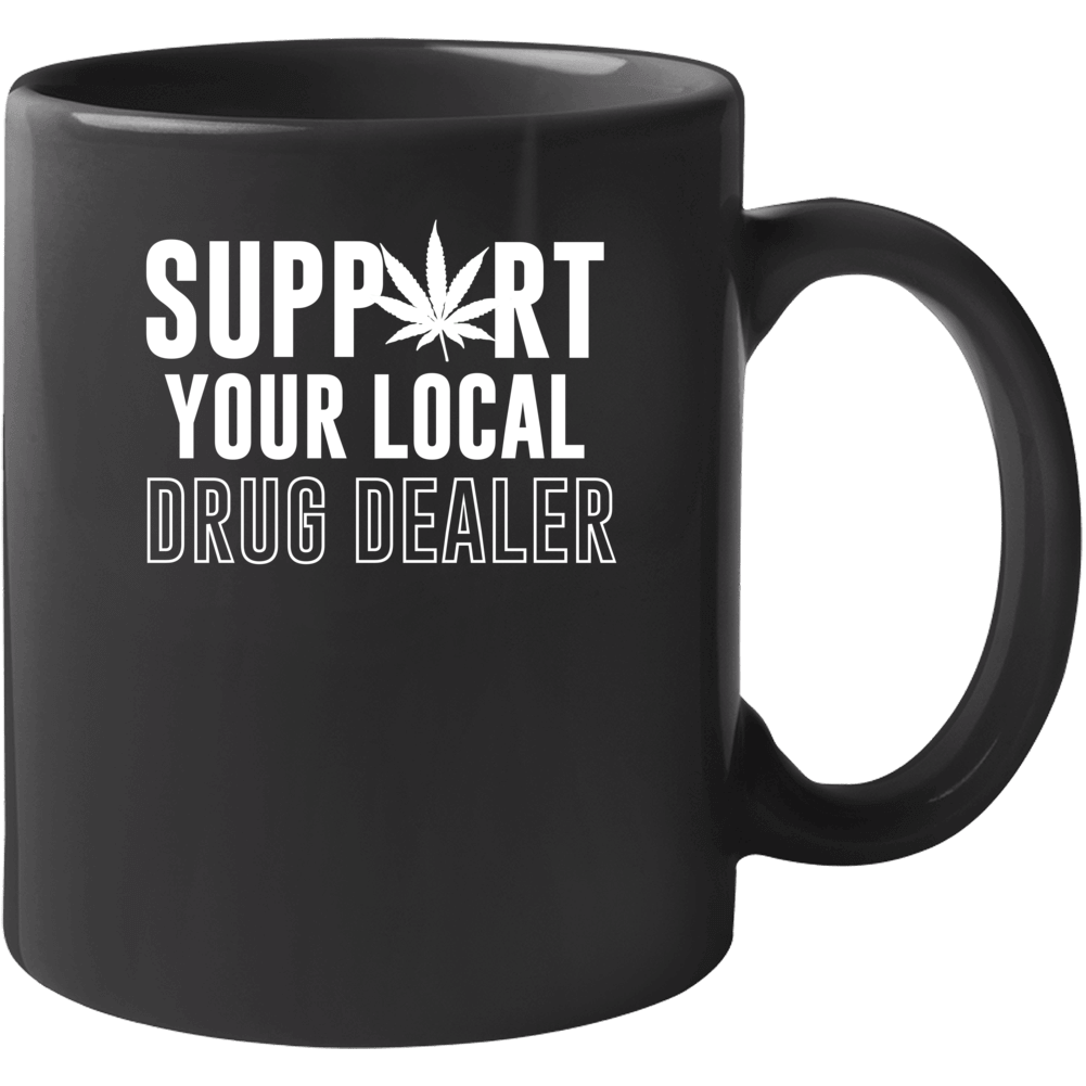 Support Your Local Drug Dealer Funny Mug