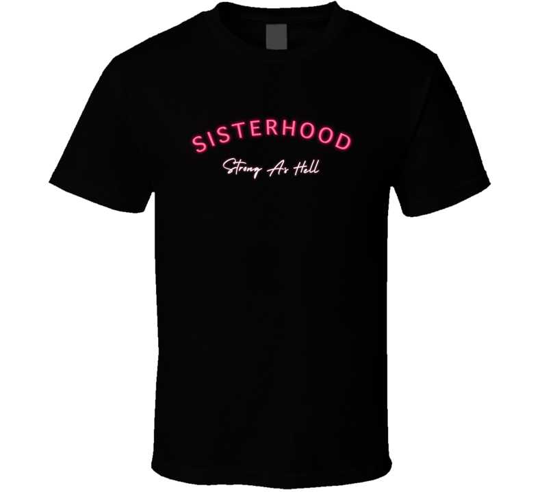 Sisterhood Strong As Hell Pink Neon Lights Female Lgbqt Feminist Women Power T Shirt