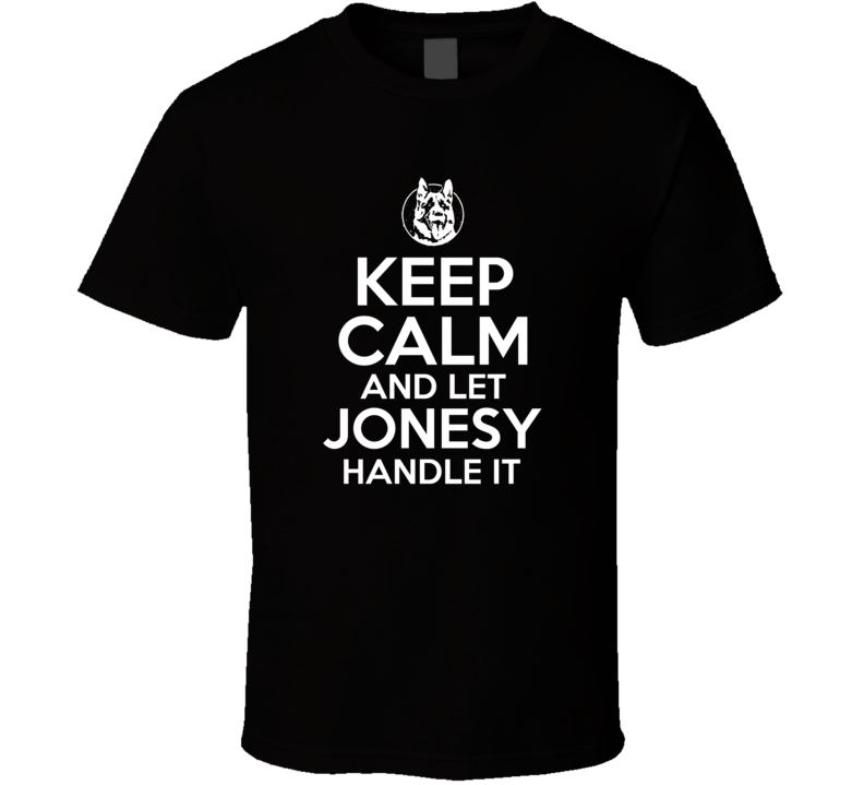 Keep Calm And Let Jonesy Handle It Letter Kenny T Shirt