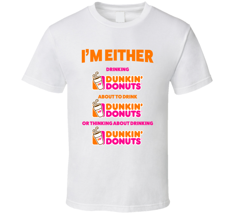 Thinking About Drinking Dunkin Donuts T Shirt