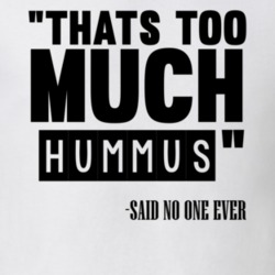 Thats Too Much Hummus Said No One Ever Funny T Shirt 10309898
