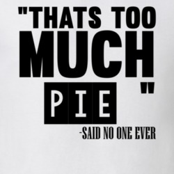 Thats Too Much Pie Said No One Ever Funny T Shirt 10309994