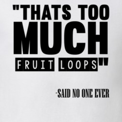 Thats Too Much Fruit Loops Said No One Ever Funny T Shirt 10310209