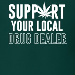 Support Your Local Drug Dealer Funny T Shirt 15886306