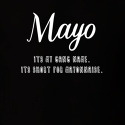 Mayo Is My Gang Name Get Hard Movie Quote T Shirt 16810676