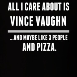 All I Care About Is Vince Vaughn Funny Celebrity T Shirt 17684155