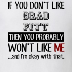 If You Dont Like Brad Pitt Funny Fan Celebrity T Shirt 17707764