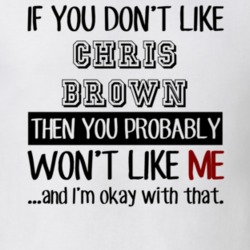 If You Dont Like Chris Brown Funny Fan Celebrity T Shirt 17707899