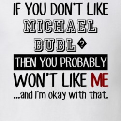 If You Dont Like Michael Bubl? Funny Fan Celebrity T Shirt 17710099