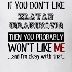 If You Dont Like Zlatan Ibrahimovic Funny Fan Celebrity T Shirt 17711225