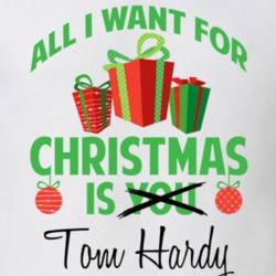 All I Want For Christmas Is Tom Hardy Celebrity T Shirt 17761164