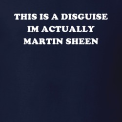 This Is A Disguise Im Actually Martin Sheen Celebrity T Shirt 17776266