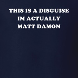 This Is A Disguise Im Actually Matt Damon Celebrity T Shirt 17776271