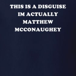 This Is A Disguise Im Actually Matthew Mcconaughey Celebrity T Shirt 17776273