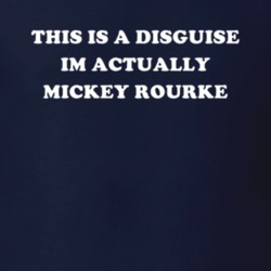 This Is A Disguise Im Actually Mickey Rourke Celebrity T Shirt 17776295