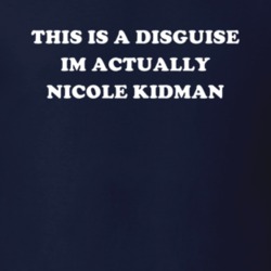 This Is A Disguise Im Actually Nicole Kidman Celebrity T Shirt 17776327
