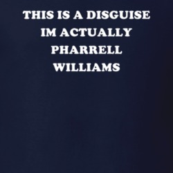 This Is A Disguise Im Actually Pharrell Williams Celebrity T Shirt 17776358
