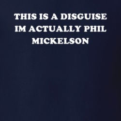 This Is A Disguise Im Actually Phil Mickelson Celebrity T Shirt 17776361