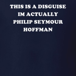 This Is A Disguise Im Actually Philip Seymour Hoffman Celebrity T Shirt 17776365