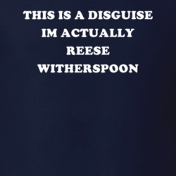 This Is A Disguise Im Actually Reese Witherspoon Celebrity T Shirt 17776373