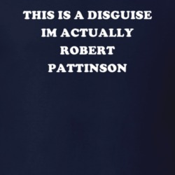 This Is A Disguise Im Actually Robert Pattinson Celebrity T Shirt 17776384