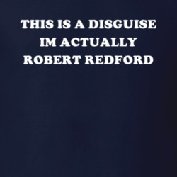 This Is A Disguise Im Actually Robert Redford Celebrity T Shirt 17776388