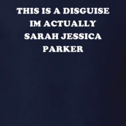 This Is A Disguise Im Actually Sarah Jessica Parker Celebrity T Shirt 17776427