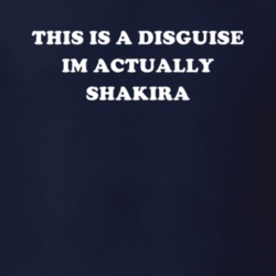 This Is A Disguise Im Actually Shakira Celebrity T Shirt 17776456