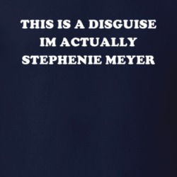 This Is A Disguise Im Actually Stephenie Meyer Celebrity T Shirt 17776472