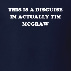 This Is A Disguise Im Actually Tim Mcgraw Celebrity T Shirt 17776498