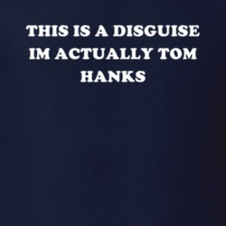 This Is A Disguise Im Actually Tom Hanks Celebrity T Shirt 17776507