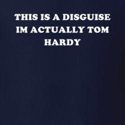 This Is A Disguise Im Actually Tom Hardy Celebrity T Shirt 17776511