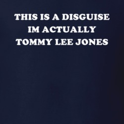 This Is A Disguise Im Actually Tommy Lee Jones Celebrity T Shirt 17776514