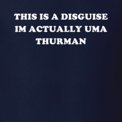 This Is A Disguise Im Actually Uma Thurman Celebrity T Shirt 17776520
