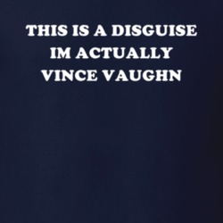 This Is A Disguise Im Actually Vince Vaughn Celebrity T Shirt 17776527