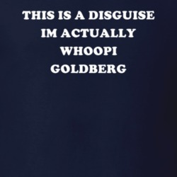 This Is A Disguise Im Actually Whoopi Goldberg Celebrity T Shirt 17776539