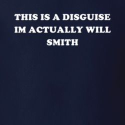 This Is A Disguise Im Actually Will Smith Celebrity T Shirt 17776547