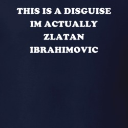 This Is A Disguise Im Actually Zlatan Ibrahimovic Celebrity T Shirt 17776558