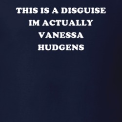 This Is A Disguise Im Actually Vanessa Hudgens Celebrity T Shirt 17776618