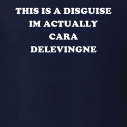 This Is A Disguise Im Actually Cara Delevingne Celebrity T Shirt 17776635