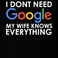 I Dont Need Google My Wife Knows Everything T Shirt 18470591