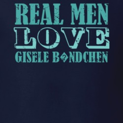 Real Men Love Gisele B?ndchen Celebrity T Shirt 18471162