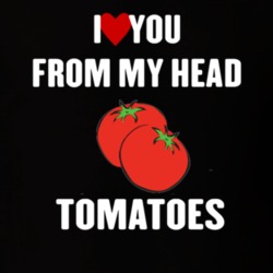 I Love You From My Head Tomatoes White Version T Shirt 22529143