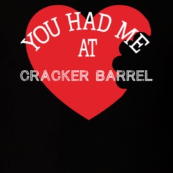 You Had Me At Cracker Barrel Funny Favorite Food T Shirt 22733060