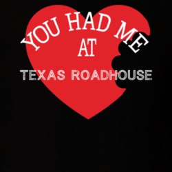 You Had Me At Texas Roadhouse Funny Favorite Food T Shirt 22733095