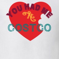 You Had Me At Costco Funny Food Fan T Shirt 22733230