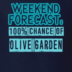Weekend Forecast 100 Percent Chance Of Olive Garden Funny Food Fan T Shirt 22733446