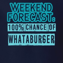 Weekend Forecast 100 Percent Chance Of Whataburger Funny Food Fan T Shirt 22733473