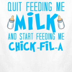 Quit Feeding Me Milk And Start Feeding Me Chick-Fil-A Funny Food Fanatic T Shirt 22831611