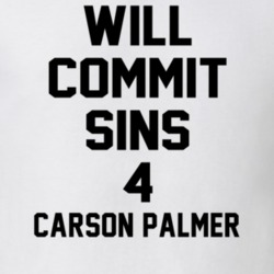 Will Commit Sins 4 Carson Palmer Celebrity T Shirt 22838083